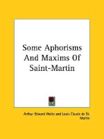 Some Aphorisms and Maxims of Saint-Martin - Arthur Edward Waite, Louis Claude de Saint-Martin