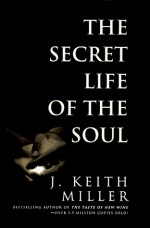 The Secret Life of the Soul - Keith Miller, J. Keith Miller