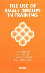 The Use of Small Groups in Training - R. Gosling, D. H. Miller