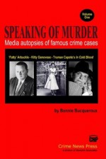 Speaking of Murder: Media Autopsies of Famous Crime Cases - Bonnie Bucqueroux