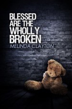 Blessed Are the Wholly Broken - Melinda Clayton