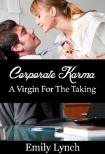 Corporate Karma: A Virgin For The Taking - Emily Lynch