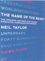 The Name of the Beast: The Process and Perils of Naming Products, Companies and Brands - Neil Taylor