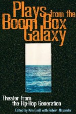 Plays From the Boom Box Galaxy: Theater from the Hip Hop Generation - Kim Euell, Robert Alexander