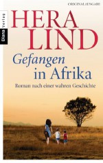 Gefangen in Afrika: Roman nach einer wahren Geschichte (German Edition) - Hera Lind