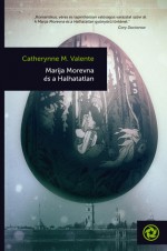 Marija Morevna és a Halhatatlan - Catherynne M. Valente, Kleinheincz Csilla