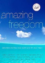 Amazing Freedom: Devotions to Free Your Spirit and Fill Your Heart - Patsy Clairmont, Barbara Johnson, Mary Graham