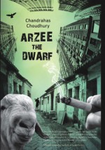 Arzee The Dwarf - Chandrahas Choudhury