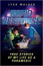 Rapid Response: True Stories of My Life as a Paramedic - Lysa Walder