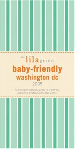 The Lilaguide: Baby-Friendly Washington DC, 2005: New Parent Survival Guide to Shopping, Activities, Restaurants and More... - Oli Mittermaier
