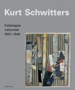 Kurt Schwitters: Catalogue Raisonne Volume 3 1937-1948 - Kurt Schwitters