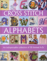 Cross Stitch Alphabets - Sue Cook, Claire Crompton, Maria Diaz, Caroline Palmer, Susan Penny, Helen Philipps, Lesley Teare, Anne Wilson, Lucie Heaton