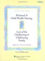 Maternal and Child Health Nursing: Care of the Childbearing and Childrearing Family - Adele Pillitteri