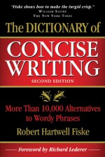 The Dictionary of Concise Writing: More Than 10,000 Alternatives to Wordy Phrases - Robert Hartwell Fiske, Richard Lederer