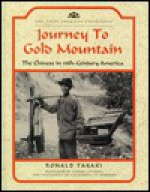 Journey to Gold Mountain: The Chinese in Nineteenth-Century America - Rebecca Stefoff, Ronald T. Takaki