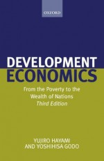 Development Economics: From the Poverty to the Wealth of Nations - Yujiro Hayami, Yoshihisa Godo