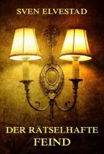 Der rätselhafte Feind (German Edition) - Sven Elvestad