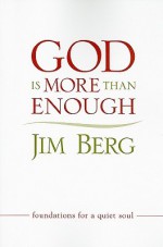 God is More Than Enough: Foundations for a Quiet Soul - Jim Berg