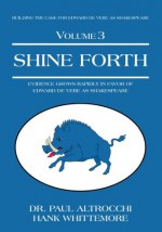 Shine Forth:Evidence Grows Rapidly In Favor of Edward de Vere as Shakespeare - Dr. Paul Altrocchi, Hank Whittemore