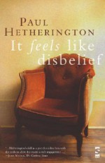 It Feels Like Disbelief - Paul Hetherington