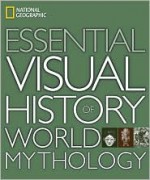 National Geographic Essential Visual History of World Mythology - National Geographic Society