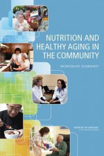 Nutrition and Healthy Aging in the Community: Workshop Summary - Food and Nutrition Board