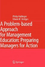 A Problem-Based Approach for Management Education: Preparing Managers for Action - Philip Hallinger