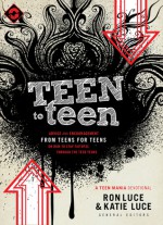 Teen to Teen: Advice and Encouragement from Teens for Teens on How to Stay Faithful Through the Teen Years - Ron Luce, Katie Luce