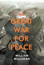 The Great War for Peace - William Mulligan