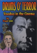 Drums of Terror: Voodoo in the Cinema - Bryan Senn