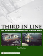 Third in Line: The 3rd Air Division Over Europe in World War II - Ron Mackay