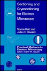 Sectioning and Cryosectioning for Electron Microscopy - Norma Reid, M. Reid, Julian Beesley, Norma Reid