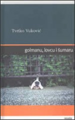 Golmanu, lovcu i šumaru - Tvrtko Vuković