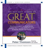 The Best Kept Secrets of Great Communicators: Nine Secret Weapons to Shine Socially, Uncover Opportunities, and Be Perceived as Smarter, Sharper, and Savvier - Peter Thompson, Peter Thomson