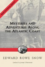 Mysteries & Adventures along the Atlantic Coast - Edward Rowe Snow, Jeremy D'Entremont, Joseph Garland