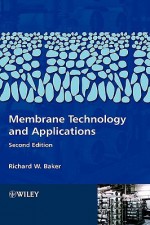 Membrane Technology and Applications - Richard W. Baker