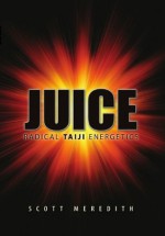 Juice Radical Taiji Energetics - Scott Meredith