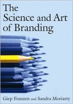 The Science and Art of Branding - Giep Franzen, Sandra Moriarty