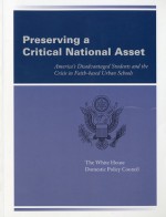 Preserving A Critical National Asset: America's Disadvantaged Students and The Crisis In Faith-based Urban Schools: America's Disadvantaged Students and the Crisis in Faith-Based Urban Schools - White House Domestic Policy Council (U.S.), (United States) Dept. of Health, Education & Welfare, White House Domestic Policy Council (U S, Education Dept. (U.S.)