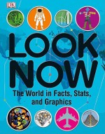 Look Now: The World in Facts, Stats, and Graphics - Joe Fullman, Linda Esposito