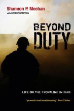 Beyond Duty: Life on the Frontline in Iraq - Shannon Meehan, Roger Thompson