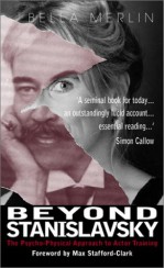 Beyond Stanislavsky: A Psycho-Physical Approach to Actor Training - Bella Merlin