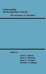 Understanding and Recognizing Creativity: The Emergence of a Discipline - Scott G. Isaksen, Roger L. Firestien