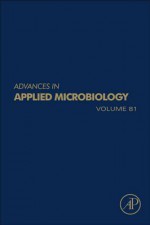 Advances in Applied Microbiology, Volume 81 - Geoffrey M. Gadd, Sima Sariaslani