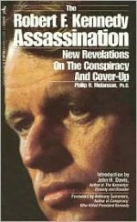 The Robert F. Kennedy Assassination: New Revelations on the Conspiracy & Cover-up, 1968-91 - Philip H. Melanson