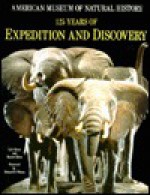 American Museum of Natural History: 125 Years of Expedition and Discovery - Lyle Rexler, Rachel Klein, Lyle Rexler