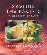 Savour the Pacific: A Discovery of Taste - Annabel Langbein, Kieran Scott