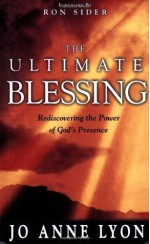 The Ultimate Blessing: Experiencing God to the Fullest - Jo Anne Lyon