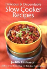 Delicious and Dependable Slow Cooker Recipes - Judith Finlayson