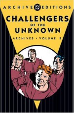 Challengers of the Unknown Archives, Vol. 2 - Jack Kirby, Ed Herron, Dave Wood, Wallace Wood, Marvin Stein